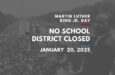 No School/District Closed in Honor of Martin Luther King Jr. Day